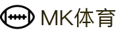 MK体育电竞（中国）官方网站-MK Sports
